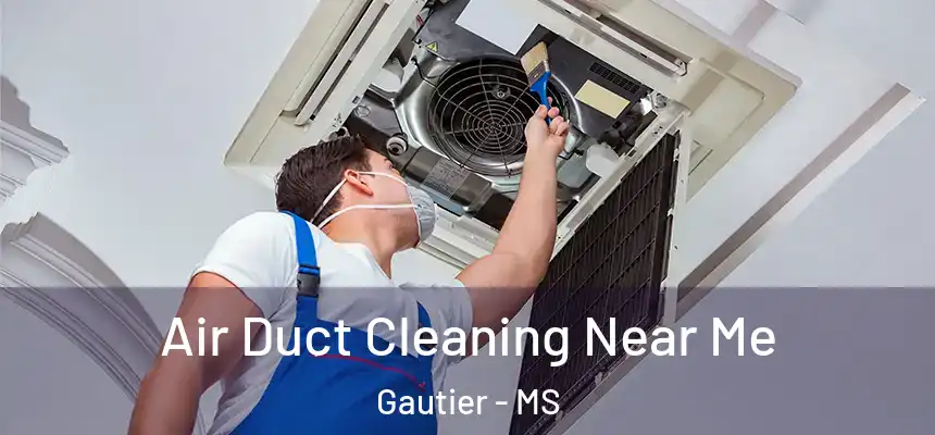 Air Duct Cleaning Near Me Gautier - MS