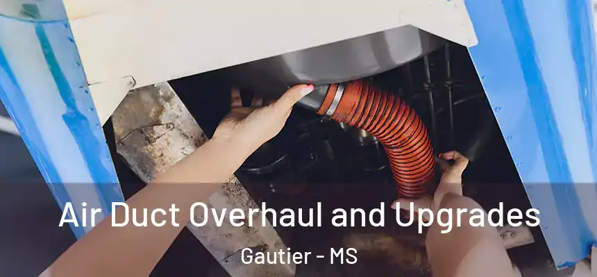 Air Duct Overhaul and Upgrades Gautier - MS