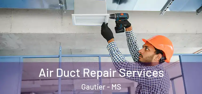 Air Duct Repair Services Gautier - MS