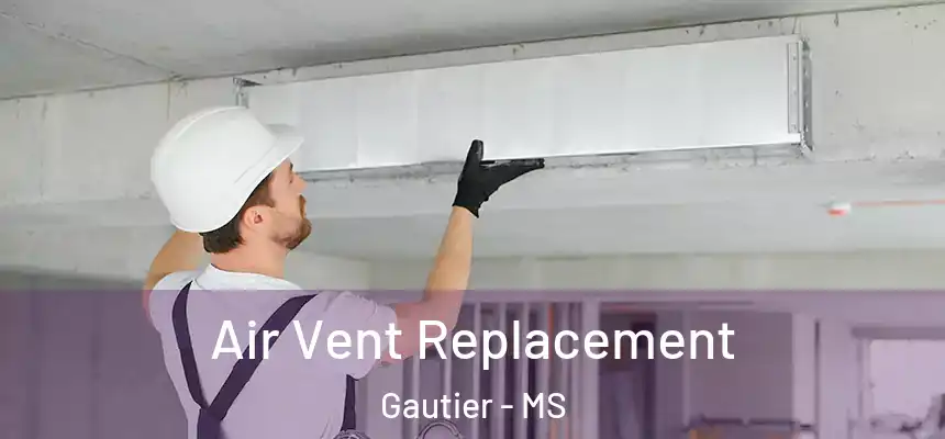 Air Vent Replacement Gautier - MS