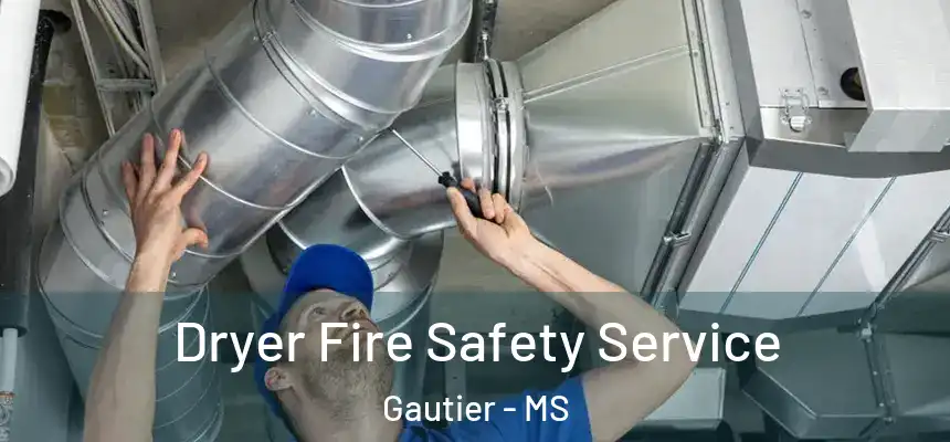 Dryer Fire Safety Service Gautier - MS