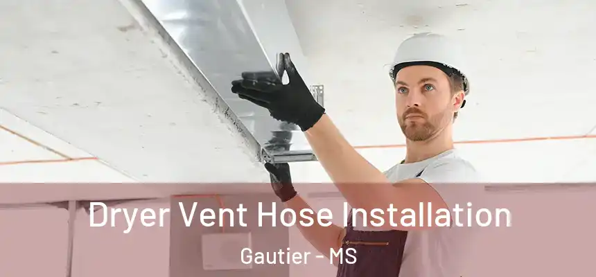  Dryer Vent Hose Installation Gautier - MS
