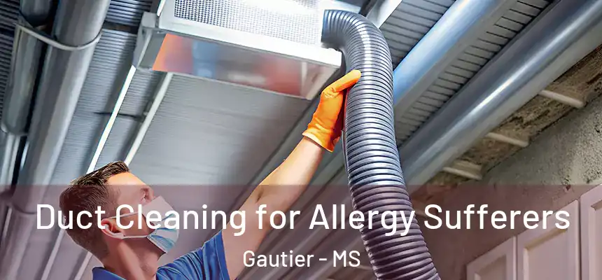 Duct Cleaning for Allergy Sufferers Gautier - MS