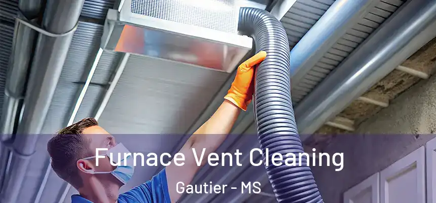 Furnace Vent Cleaning Gautier - MS