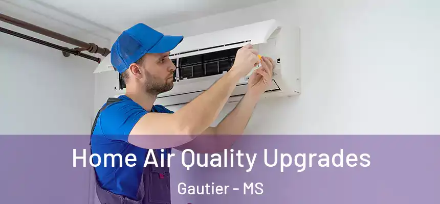 Home Air Quality Upgrades Gautier - MS