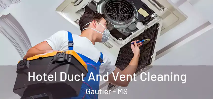  Hotel Duct And Vent Cleaning Gautier - MS