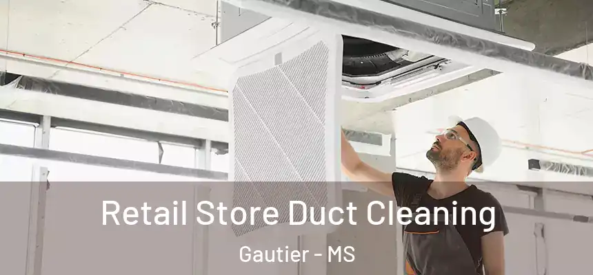  Retail Store Duct Cleaning Gautier - MS