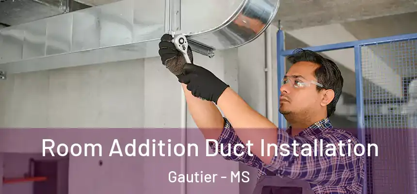  Room Addition Duct Installation Gautier - MS