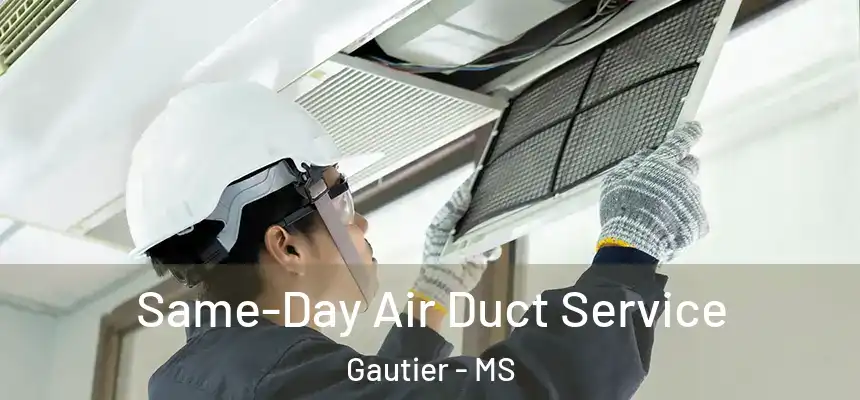  Same-Day Air Duct Service Gautier - MS