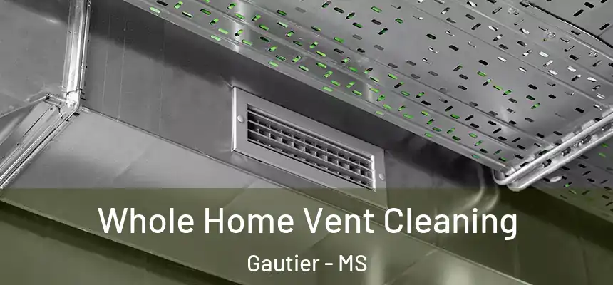 Whole Home Vent Cleaning Gautier - MS